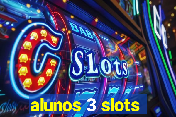 alunos 3 slots